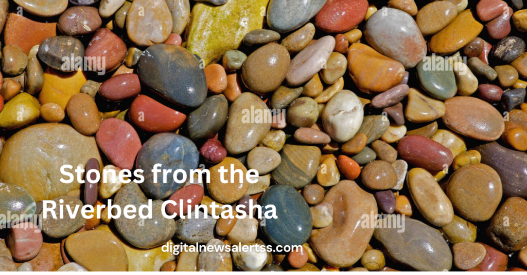 Stones from the Riverbed Clintasha