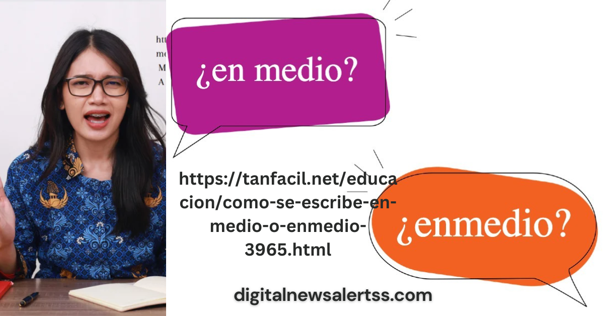 https://tanfacil.net/educacion/como-se-escribe-en-medio-o-enmedio-3965.html