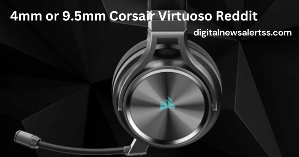 4mm or 9.5mm Corsair Virtuoso Reddit