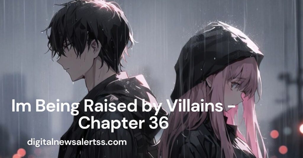 Im Being Raised by Villains - Chapter 36